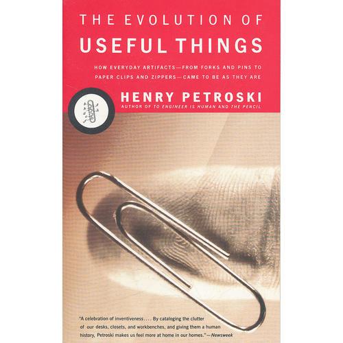 The Evolution of Useful Things：How Everyday Artifacts-From Forks and Pins to Paper Clips and Zippers-Came to be as They are