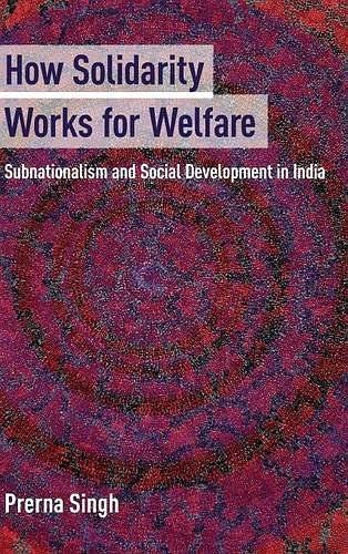 How Solidarity Works for Welfare：Subnationalism and Social Development in India