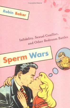 Sperm Wars：Infidelity, Sexual Conflict, and Other Bedroom Battles