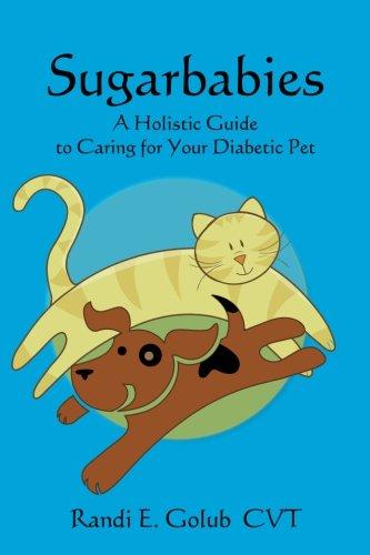 Sugarbabies: A Holistic Guide to Caring for Your Diabetic Pet
