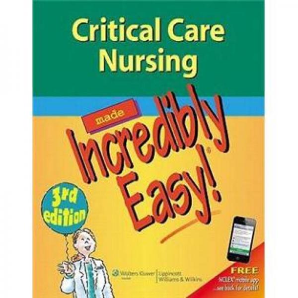 Critical Care Nursing Made Incredibly Easy! (Incredibly Easy! Series)[轻松重症护理]