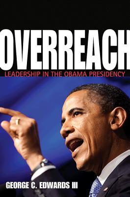 Overreach:LeadershipintheObamaPresidency