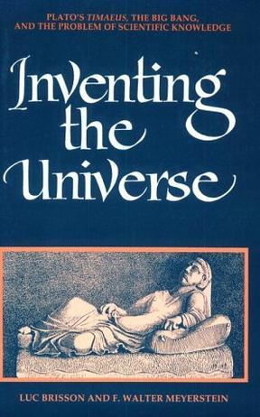 Inventing the Universe：Plato's Timaeus, the Big Bang, and the Problem of Scientific Knowledge (Ancient Greek Philosophy)