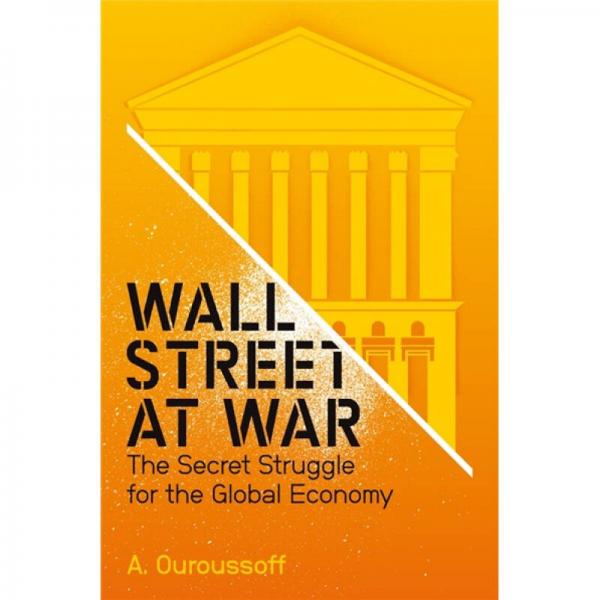Wall Street at War: The Secret Struggle for the Global Economy