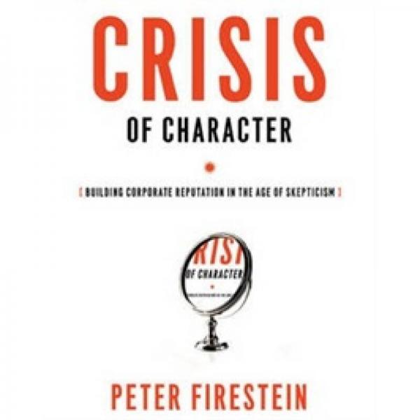 Crisis of Character: Building Corporate Reputation in the Age of Skepticism
