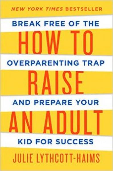 How to Raise an Adult：Break Free of the Overparenting Trap and Prepare Your Kid for Success