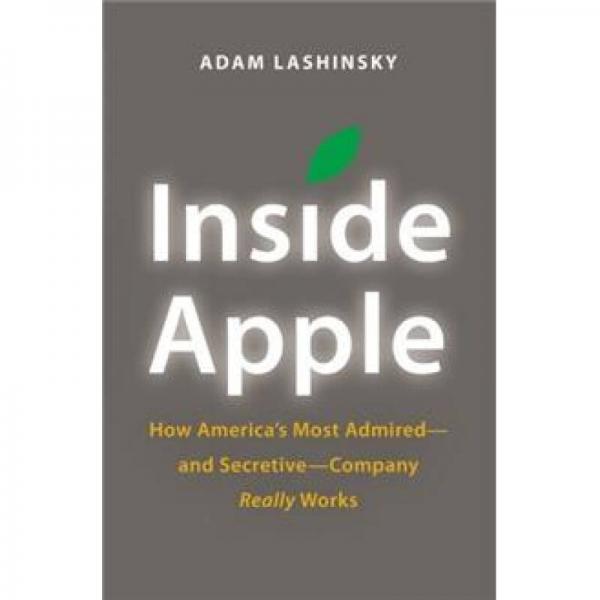 Inside Apple: How America's Most Admired and Secretive-company Really Works