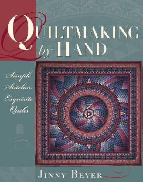 Quiltmaking by Hand: Simple Stitches, Exquisite Quilts