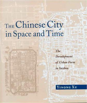 The Chinese City in Space and Time：The Development of Urban Form in Suzhou