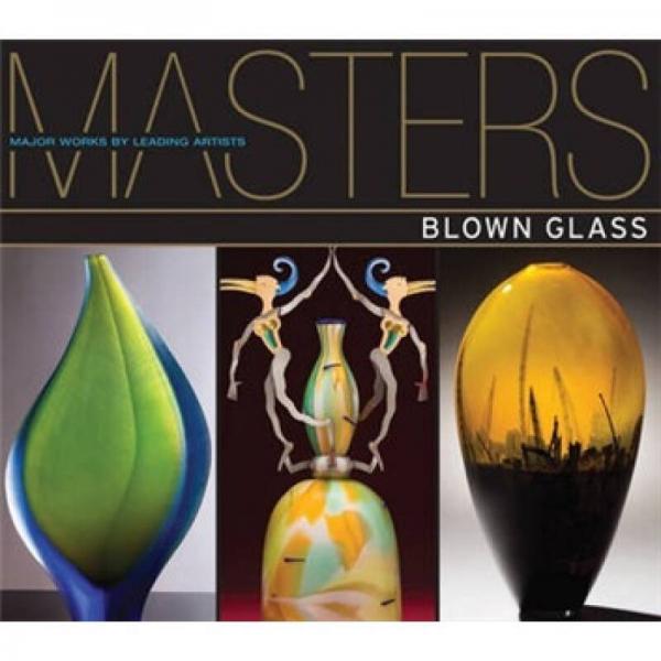 Masters: Blown Glass[大師系列:吹制玻璃: 一流藝術(shù)家的主要作品]