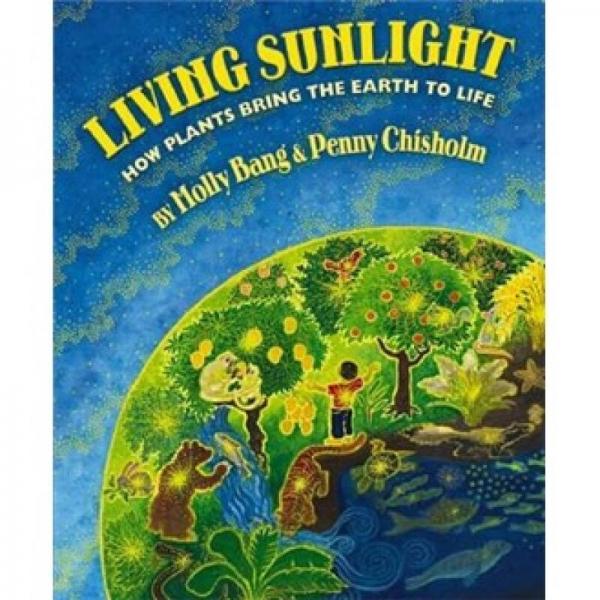 Living Sunlight: How Plants Bring the Earth to Life  生命之光: 植物是如何赋予地球生命  