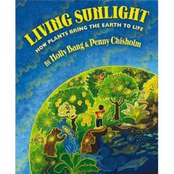 Living Sunlight: How Plants Bring the Earth to Life  生命之光: 植物是如何賦予地球生命  