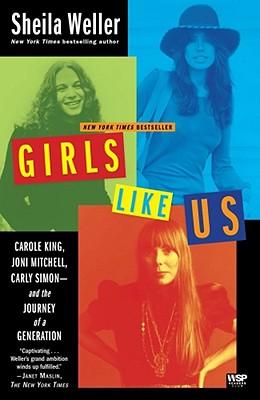 GirlsLikeUs:CaroleKing,JoniMitchell,CarlySimon-AndtheJourneyofaGeneration