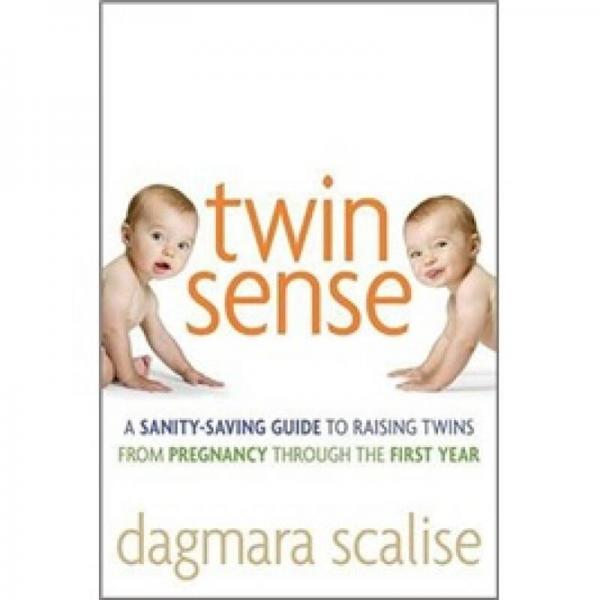 Twin Sense: A Sanity-Saving Guide to Raising Twins - From Pregnancy Through the First Year