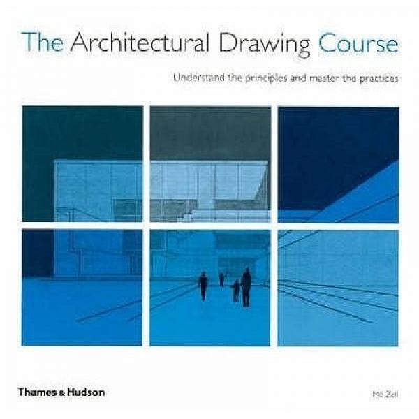 The Architectural Drawing Course: Understand the Principles and Master the Practices