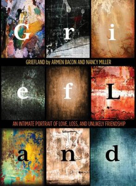 Griefland: An Intimate Portrait of Love, Loss, and Unlikely Friendship