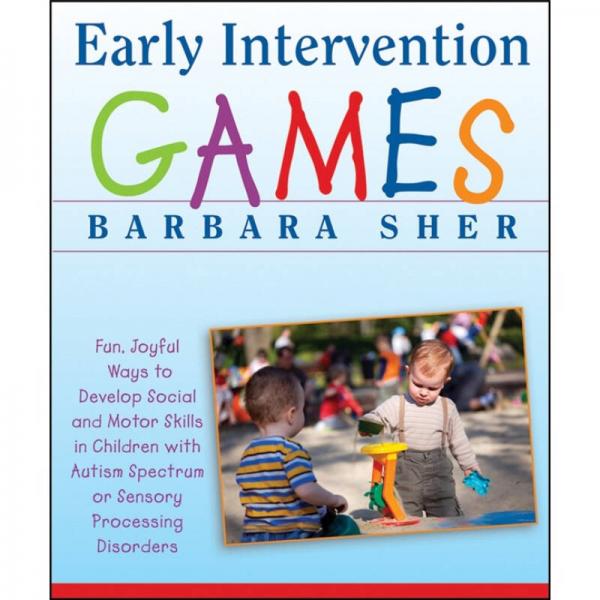 Early Intervention Games  早期游戲療育：開發(fā)自閉癥與感官處理障礙患兒的社會與運動技能之101種方法