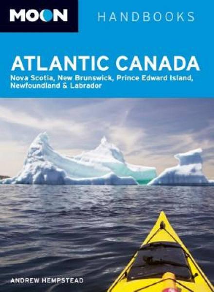 Moon Atlantic Canada: Nova Scotia, New Brunswick, Prince Edward Island, Newfoundland & Labrador