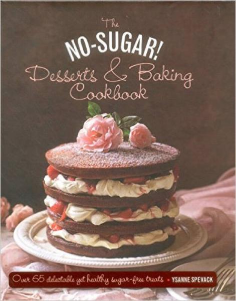 The No Sugar! Desserts & Baking Book: Over 65 De