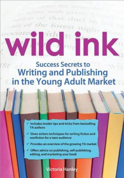 Wild Ink: Success Secrets to Writing and Publishing in the Young Adult Market