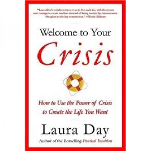 Welcome to Your Crisis: How to Use the Power of Crisis to Create the Life You Want