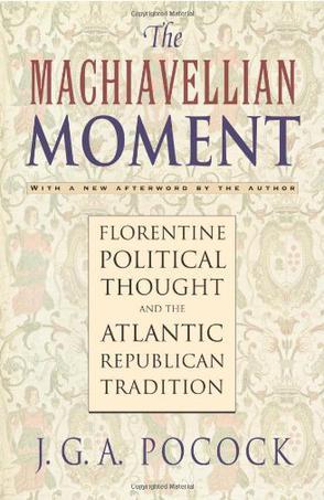 The Machiavellian Moment：Florentine Political Thought and the Atlantic Republican Tradition