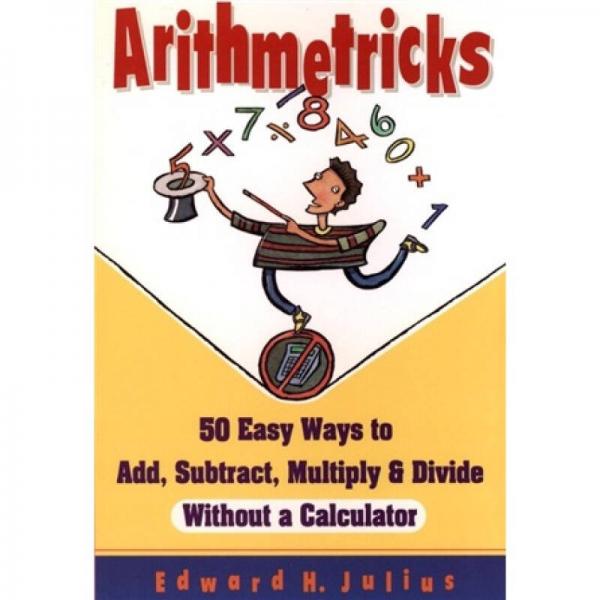 Arithmetricks: 50 Easy Ways to Add, Subtract, Multiply, and Divide Without a Calculator[数学游戏]