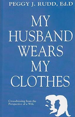 MyHusbandWearsMyClothes:CrossdressingfromthePerspectiveofaWife