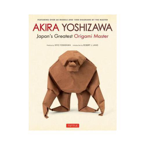 Akira Yoshizawa, Japan\'s Greatest Origami Master: Featuring Over 60 Models and 1000 Diagrams by the Master