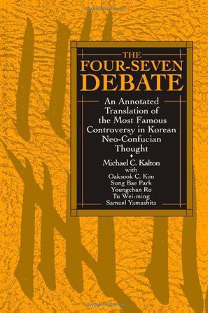 Four-Seven Debate：An Annotated Translation of the Most Famous Controversy in Korean Neo-Confucian Thought