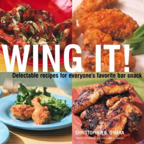 Wing It!  Delectable Recipes for Everyone's Favo