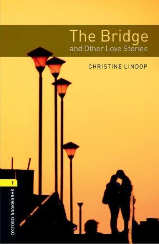 OxfordBookwormsLibraryThirdEditionStage1:BridgeandOtherLoveStories