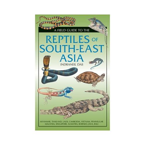 A Field Guide To The Reptiles Of South-East Asia