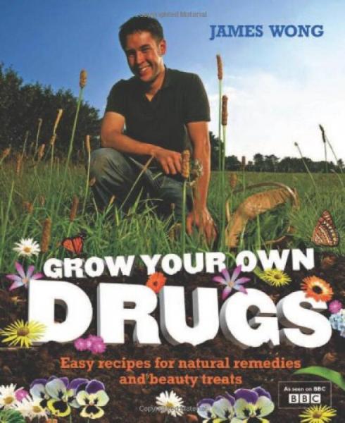 Grow Your Own Drugs: Fantastically Easy Recipes for Natural Remedies and Beauty Treats