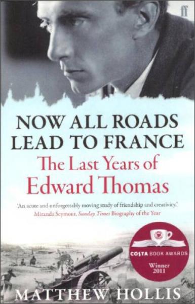 Now All Roads Lead to France: The Last Years of Edward Thomas