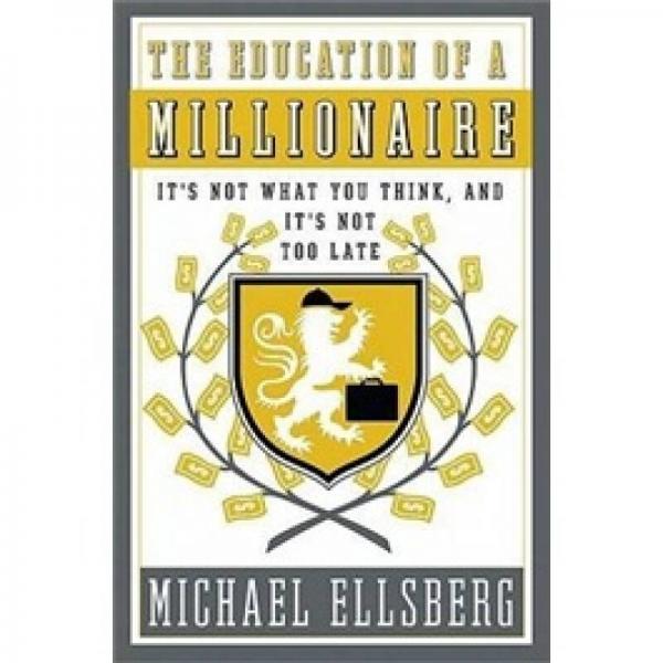 The Education of Millionaires: It's Not What You Think and It's Not Too Late