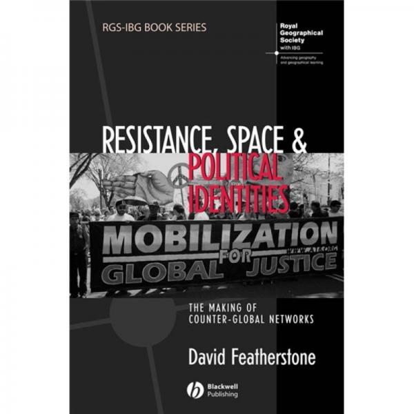 Resistance, Space and Political Identities: The Making of Counter-Global Networks