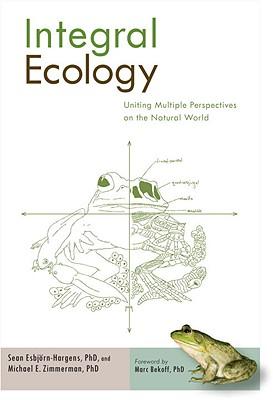 IntegralEcology:UnitingMultiplePerspectivesontheNaturalWorld