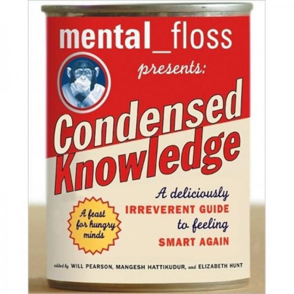Mental Floss Presents: Condensed Knowledge: A Deliciously Irreverent Guide to Feeling Smart Again