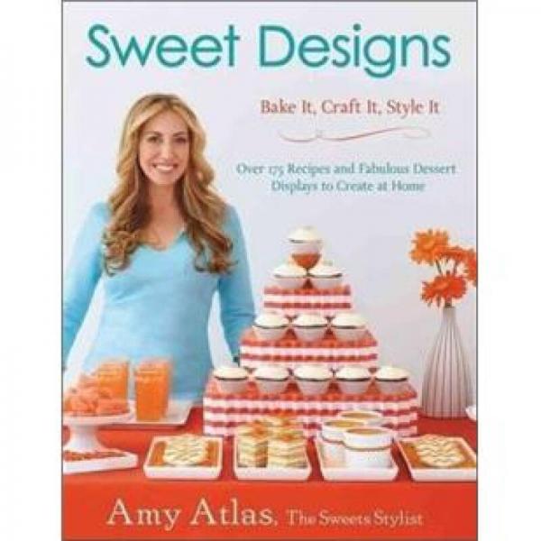 Sweet Designs: Bake It, Craft It, Style It