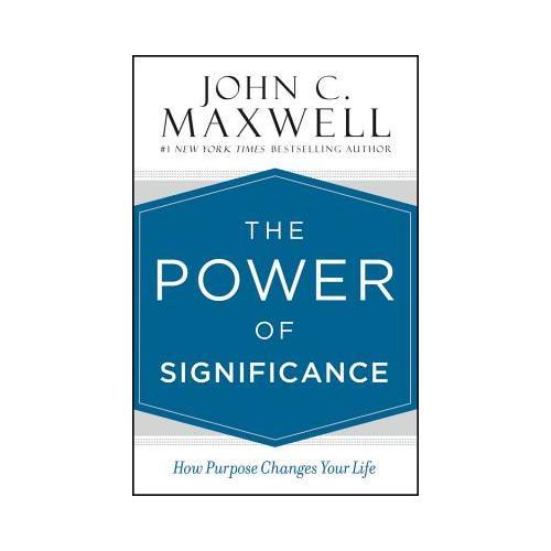 The Power of Significance  How Purpose Changes Your Life