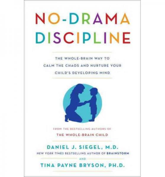 No-Drama Discipline：The Whole-Brain Way to Calm the Chaos and Nurture Your Child's Developing Mind