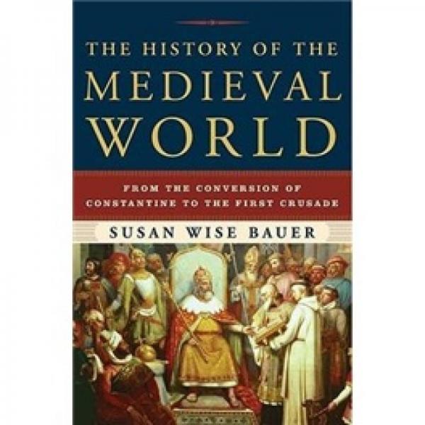 The History of the Medieval World：From the Conversion of Constantine to the First Crusade