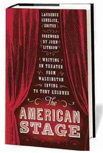 The American Stage: Writing on Theater from Washington Irving to Tony Kushner