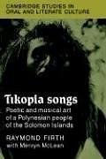 Tikopia Songs：Poetic and Musical Art of a Polynesian People of the Solomon Islands (Cambridge Studies in Oral and Literate Culture)