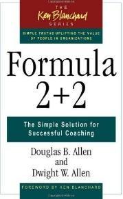 Formula 2+2: The Simple Solution for Successful Coaching (The Ken Blanchard Series)