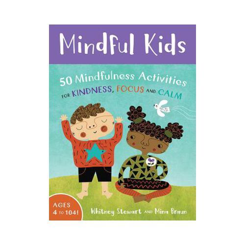 Mindful Kids: 50 Mindfulness Activities for Kindness, Focus, Andcalm