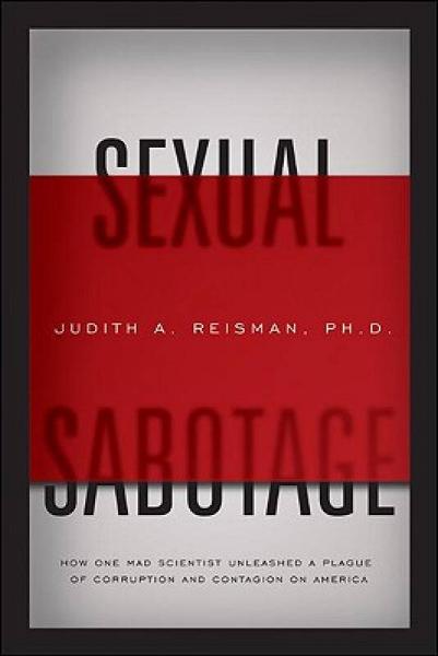 Sexual Sabotage: How One Mad Scientist Unleashed a Plague of Corruption and Contagion on America