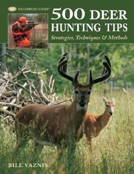 500 Deer Hunting Tips: Strategies, Techniques, & Methods