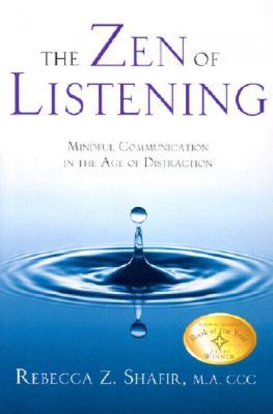 The Zen of Listening: Mindful Communications in the Age of Distractions